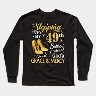 Stepping Into My 49th Birthday With God's Grace & Mercy Bday Long Sleeve T-Shirt